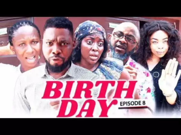 BIRTH DAY (Chapter 8) - LATEST 2019 NIGERIAN NOLLYWOOD MOVIES